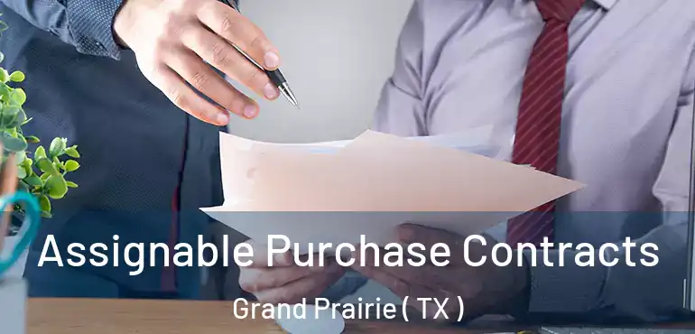  Assignable Purchase Contracts Grand Prairie ( TX )