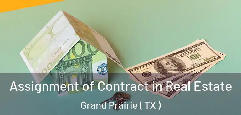  Assignment of Contract in Real Estate Grand Prairie ( TX )
