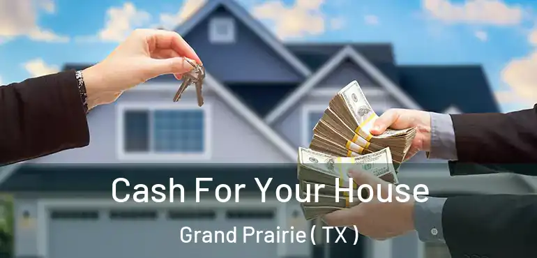  Cash For Your House Grand Prairie ( TX )