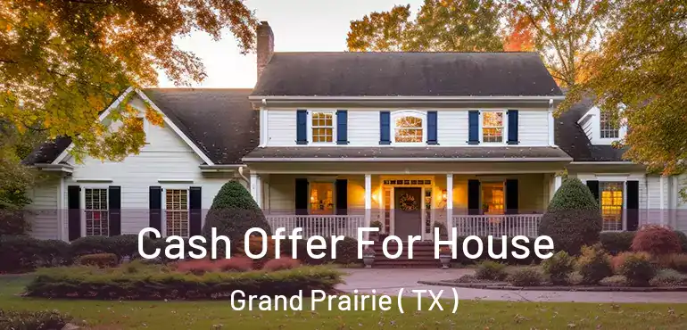  Cash Offer For House Grand Prairie ( TX )