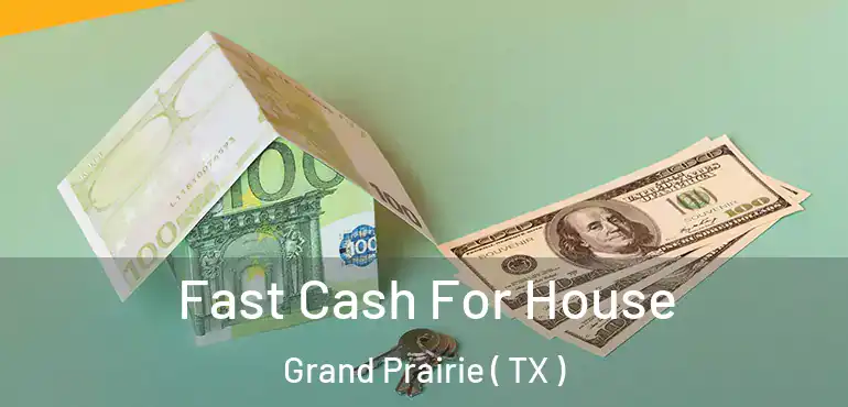  Fast Cash For House Grand Prairie ( TX )