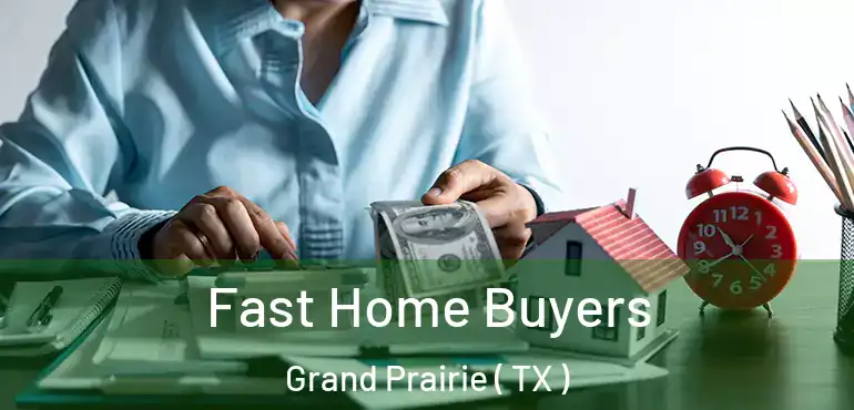  Fast Home Buyers Grand Prairie ( TX )