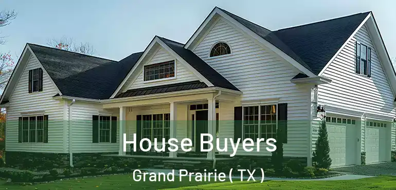  House Buyers Grand Prairie ( TX )