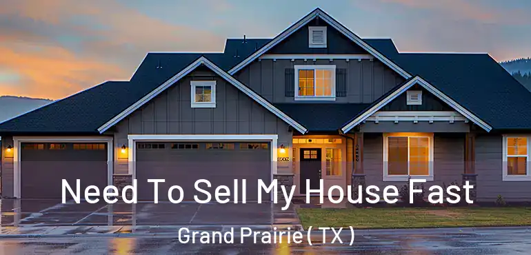  Need To Sell My House Fast Grand Prairie ( TX )