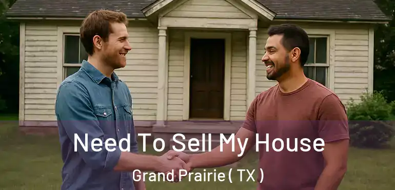  Need To Sell My House Grand Prairie ( TX )