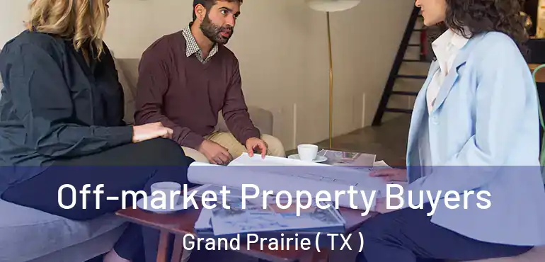  Off-market Property Buyers Grand Prairie ( TX )