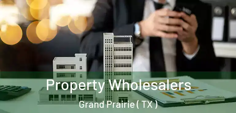  Property Wholesalers Grand Prairie ( TX )