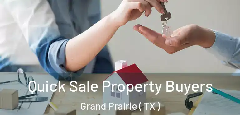  Quick Sale Property Buyers Grand Prairie ( TX )