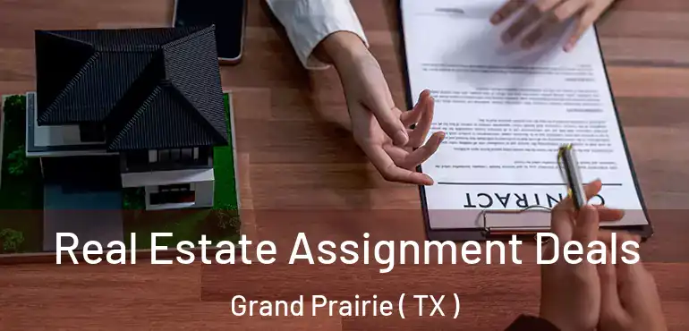  Real Estate Assignment Deals Grand Prairie ( TX )