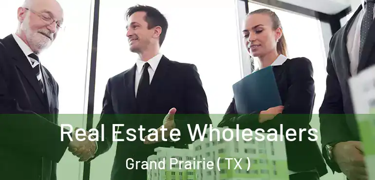  Real Estate Wholesalers Grand Prairie ( TX )