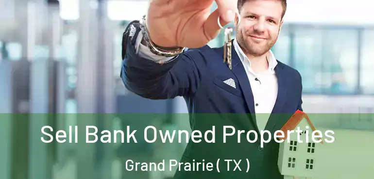  Sell Bank Owned Properties Grand Prairie ( TX )