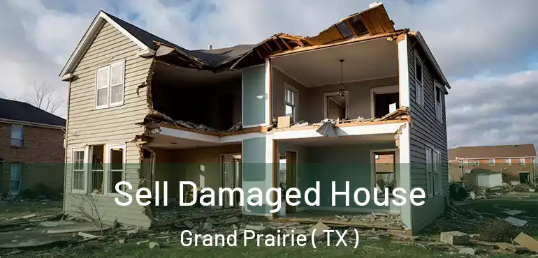  Sell Damaged House Grand Prairie ( TX )