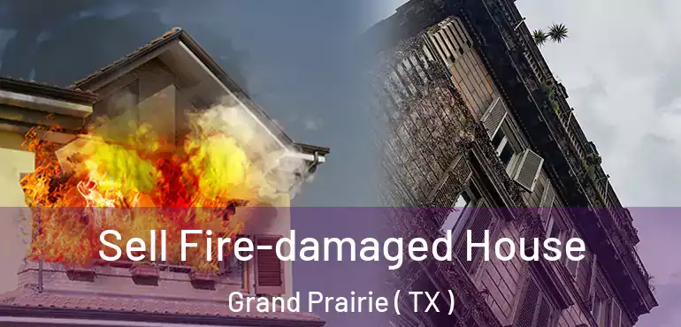  Sell Fire-damaged House Grand Prairie ( TX )