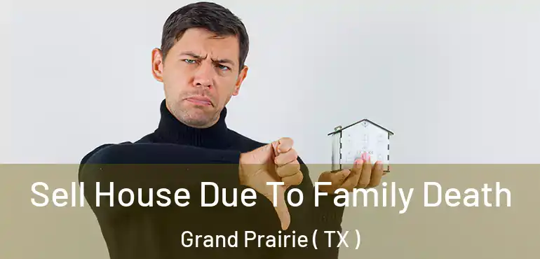 Sell House Due To Family Death Grand Prairie ( TX )