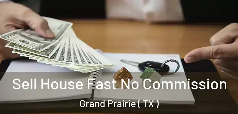  Sell House Fast No Commission Grand Prairie ( TX )