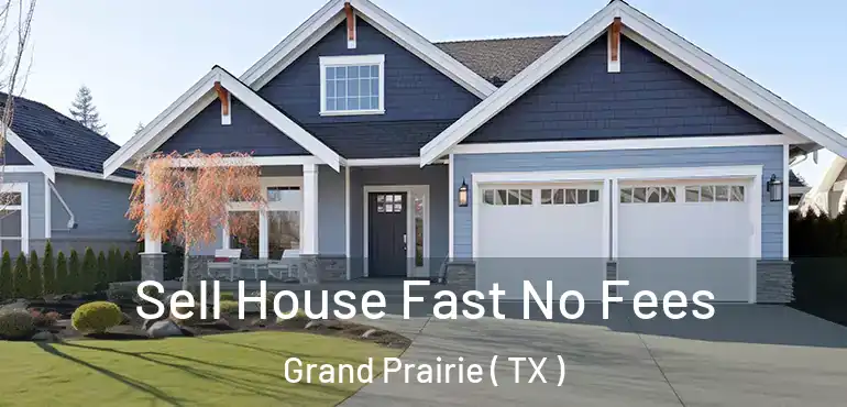  Sell House Fast No Fees Grand Prairie ( TX )