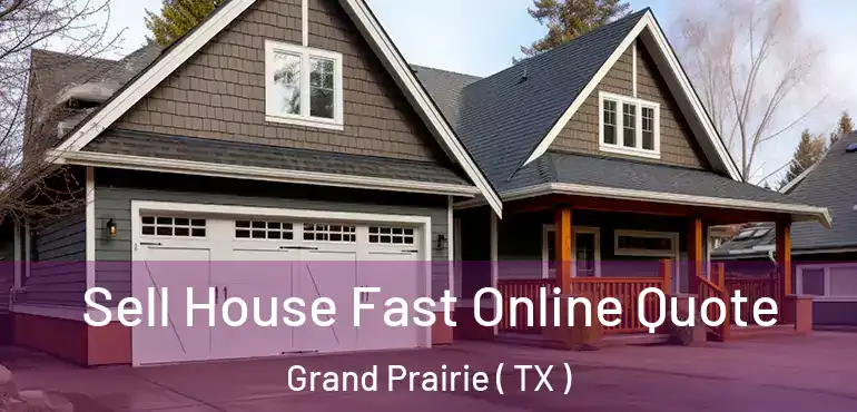 Sell House Fast Online Quote Grand Prairie ( TX )