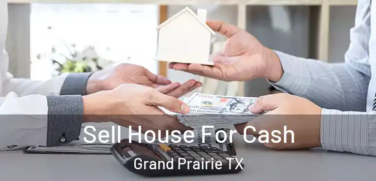  Sell House For Cash Grand Prairie TX