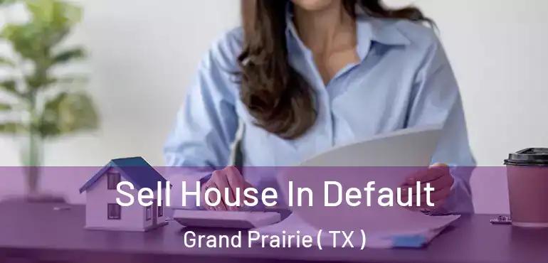 Sell House In Default Grand Prairie ( TX )
