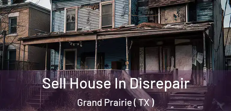  Sell House In Disrepair Grand Prairie ( TX )