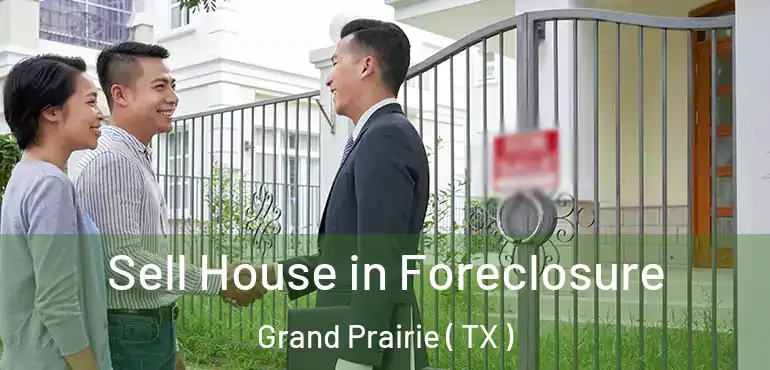 Sell House in Foreclosure Grand Prairie ( TX )