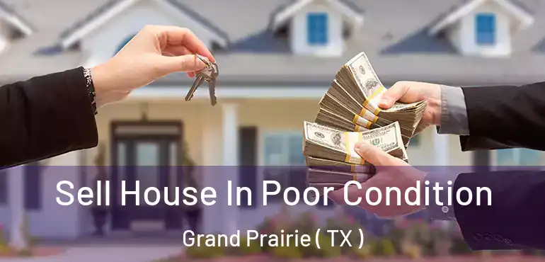  Sell House In Poor Condition Grand Prairie ( TX )