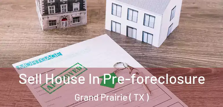  Sell House In Pre-foreclosure Grand Prairie ( TX )