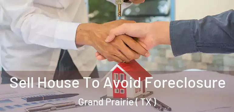 Sell House To Avoid Foreclosure Grand Prairie ( TX )