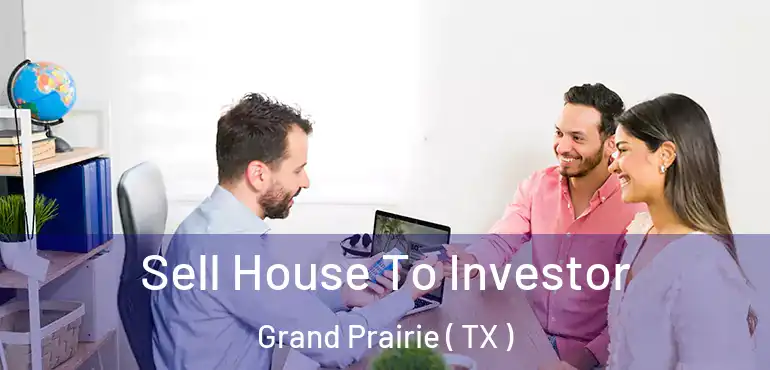  Sell House To Investor Grand Prairie ( TX )