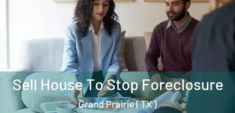  Sell House To Stop Foreclosure Grand Prairie ( TX )