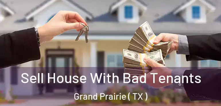  Sell House With Bad Tenants Grand Prairie ( TX )