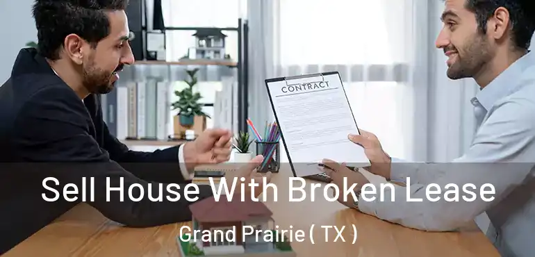 Sell House With Broken Lease Grand Prairie ( TX )