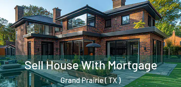  Sell House With Mortgage Grand Prairie ( TX )