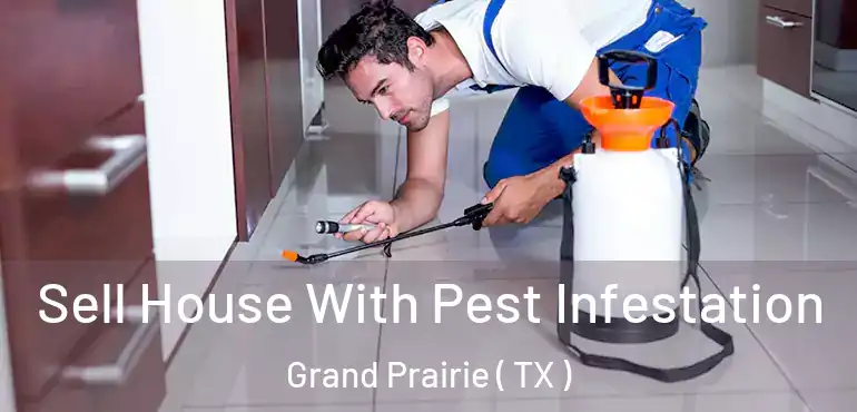  Sell House With Pest Infestation Grand Prairie ( TX )