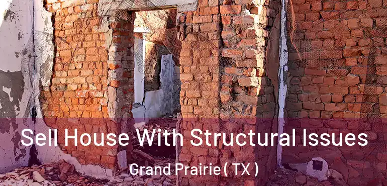  Sell House With Structural Issues Grand Prairie ( TX )