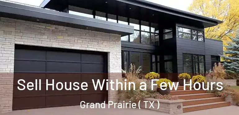  Sell House Within a Few Hours Grand Prairie ( TX )