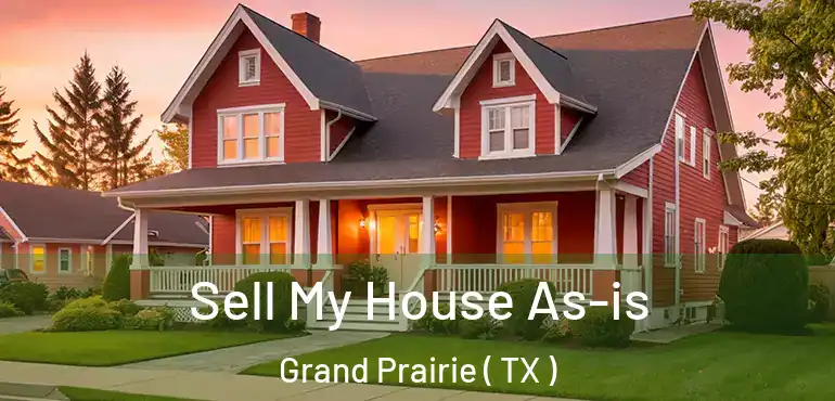  Sell My House As-is Grand Prairie ( TX )