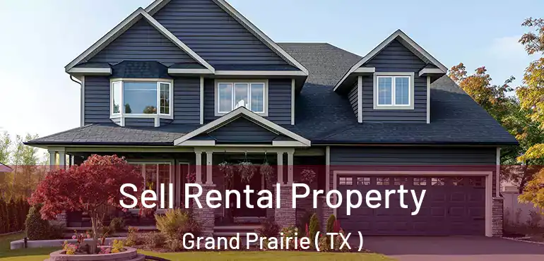  Sell Rental Property Grand Prairie ( TX )