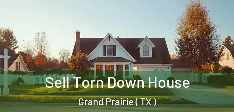  Sell Torn Down House Grand Prairie ( TX )
