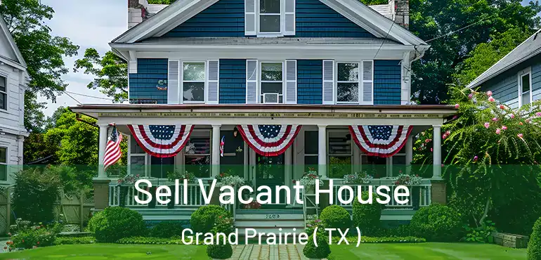  Sell Vacant House Grand Prairie ( TX )