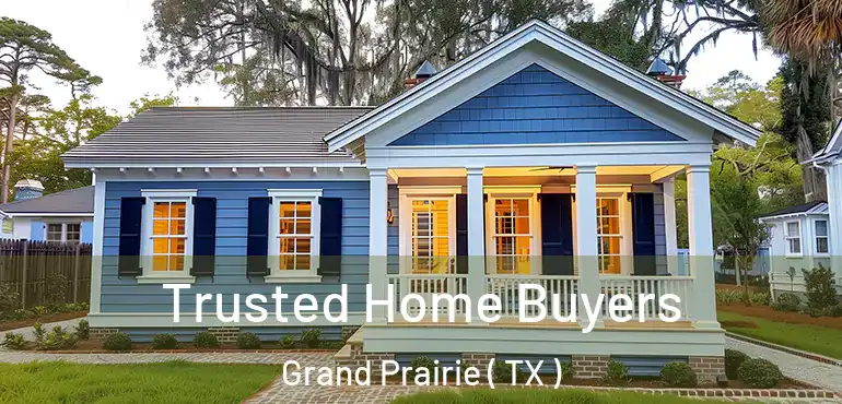  Trusted Home Buyers Grand Prairie ( TX )