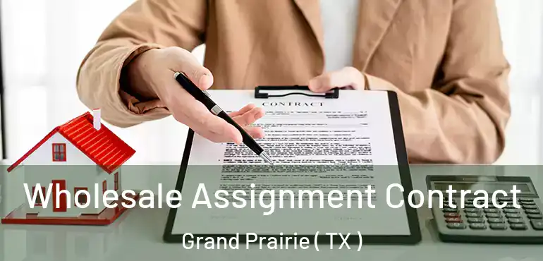  Wholesale Assignment Contract Grand Prairie ( TX )
