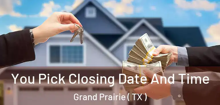  You Pick Closing Date And Time Grand Prairie ( TX )